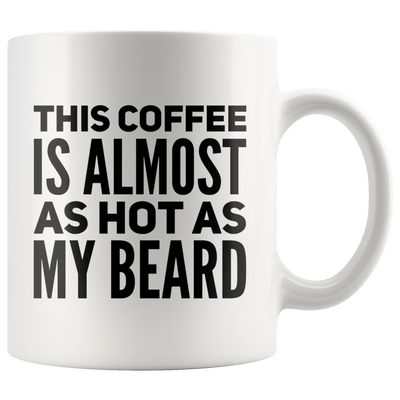 This Coffee Is Almost As Hot As My Beard Coffee Ceramic Mug 11 oz