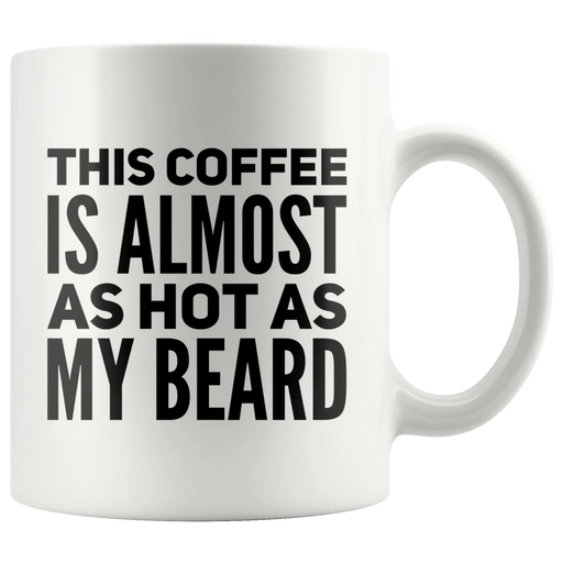This Coffee Is Almost As Hot As My Beard Coffee Ceramic Mug 11 oz - Panvola