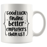 New Job Mug Good Luck Finding Better Employees Than Us Funny Coffee Mug - Panvola