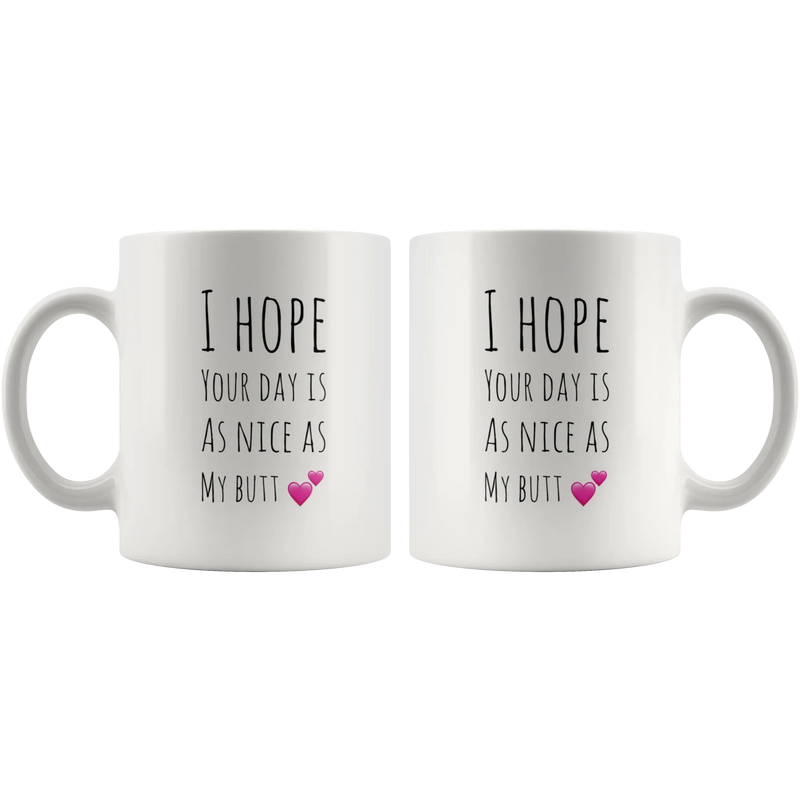 I Hope Your Day Is As Nice As My Butt Funny Coffee Mug - Panvola