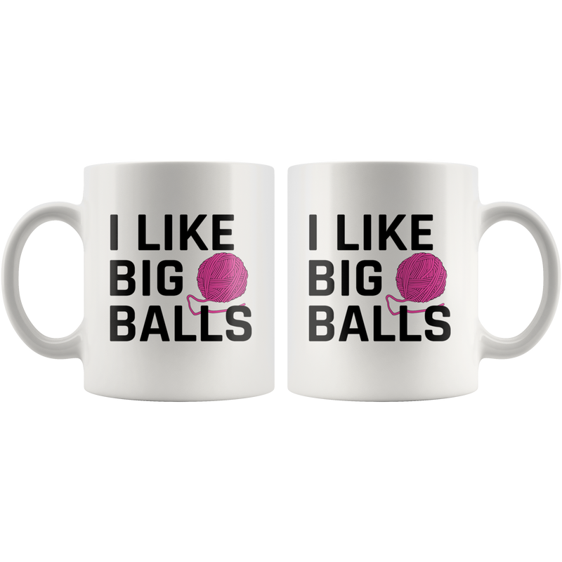 Funny Gifts for Knitters - I Like Big Balls Crochet Coffee Mug 11 oz