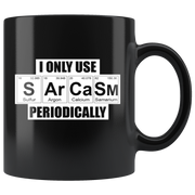 I Only Use Sarcasm Periodically Chemistry Teacher Elements Appreciation Black Mug 11oz.