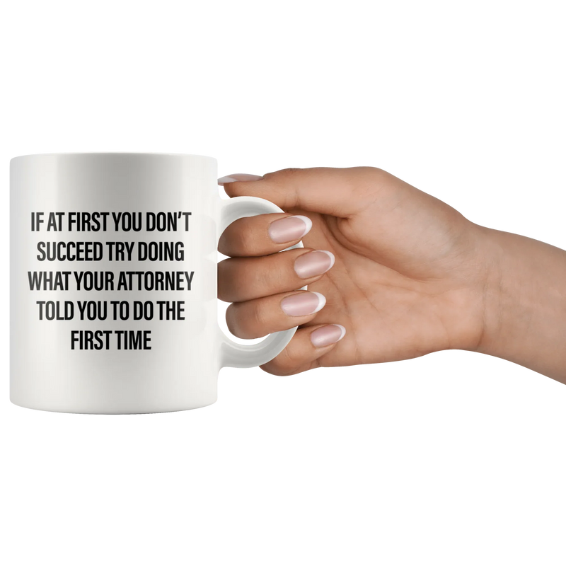 Try Doing What Your Attorney Told You The First Time Coffee Mug 11 oz - Panvola