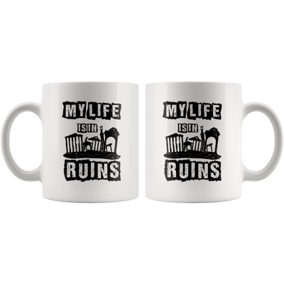 Gift for Archaeology My Life Is In Ruins Archaeologist Sarcastic Coffee Mug 11 oz