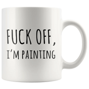 F*** Off I'm Painting Sarcastic Artist Appreciation Coffee Mug 11 oz - Front View