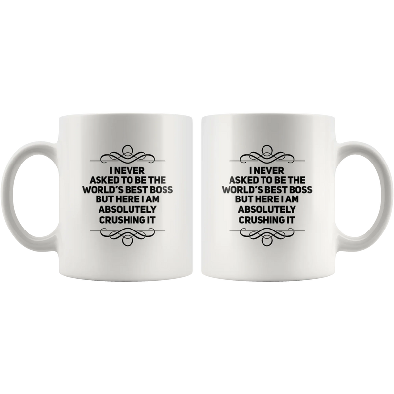 I Never Asked To Be The Boss But Here I Am Crushing It Coffee Mug 11 oz - Panvola