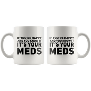 If You're Happy And You Know It It's Your Meds Gift Mug 11oz - Panvola