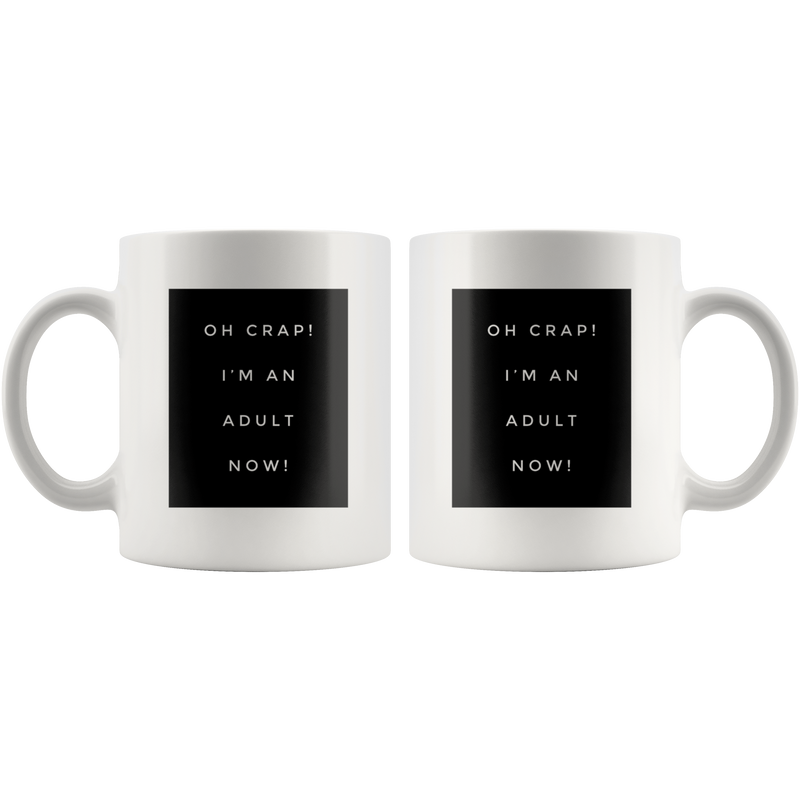 Funny Graduation Mugs - Oh Crap Im An Adult Now -11 oz Coffee Mug - Debut 18th 21st Birthday Gift - End Of School Year 2019 Class
