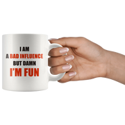 Sarcastic Mug - I Am A Bad Influence But Damn I'm Fun Coffee Mug 11 oz - Panvola