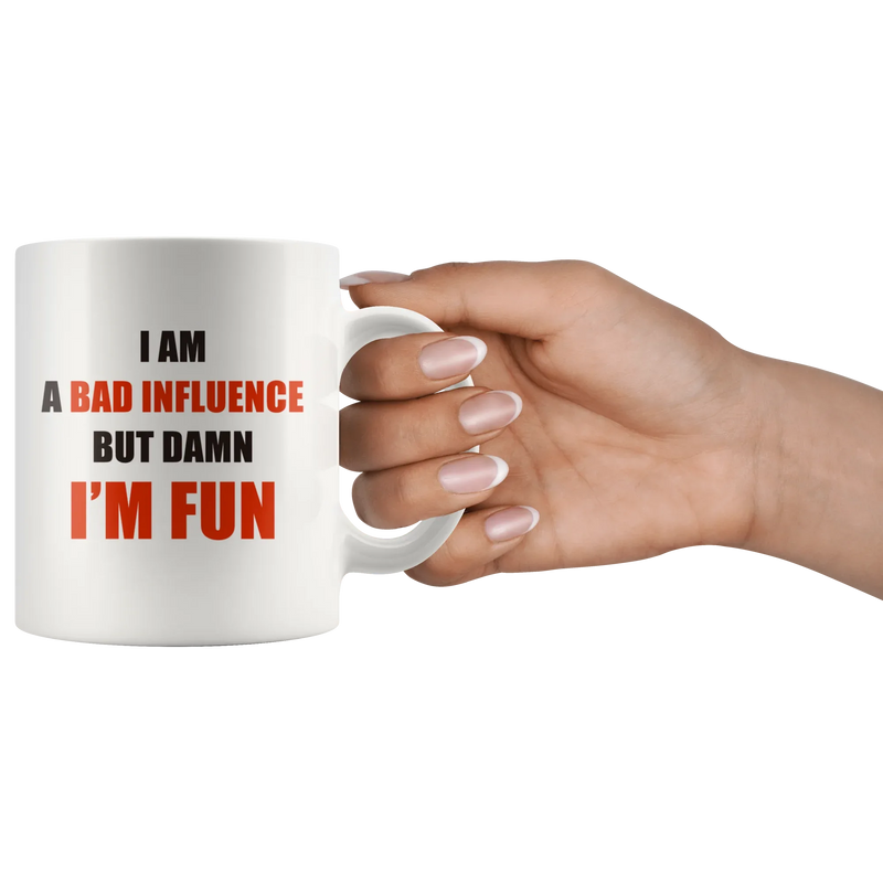 Sarcastic Mug - I Am A Bad Influence But Damn I'm Fun Coffee Mug 11 oz - Panvola