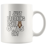 I Just Freaking Love Owls Ok Pet Lover Statement Nocturnal Animal Gifts White Mug 11oz - Panvola