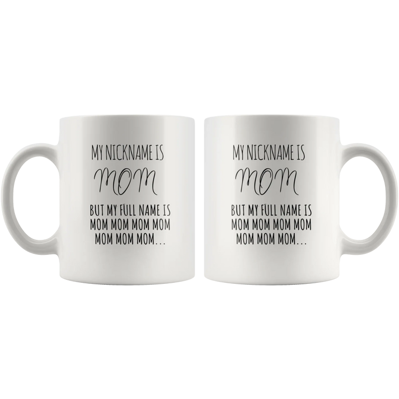 Gift For Mom - My Nickname Is Mom My Full Name Is Mom Mom Coffee Mug 11 oz - Panvola