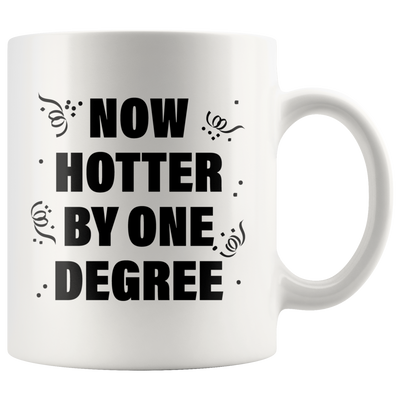 Graduation Gift - Now Hotter By One Degree Funny College Graduation Mug 11 oz