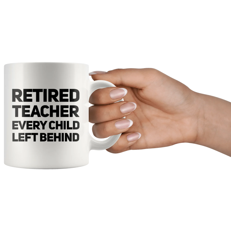 Retired Teacher Every Child Left Behind Retirement Coffee Mug 11 oz - Panvola