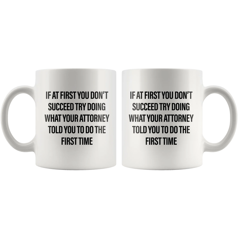 Try Doing What Your Attorney Told You The First Time Coffee Mug 11 oz - Panvola