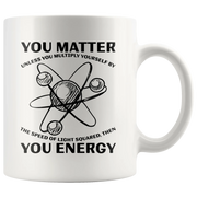 Science Teacher Gift You Matter You Unless You Multiply Energy Coffee Mug 11 oz - Panvola