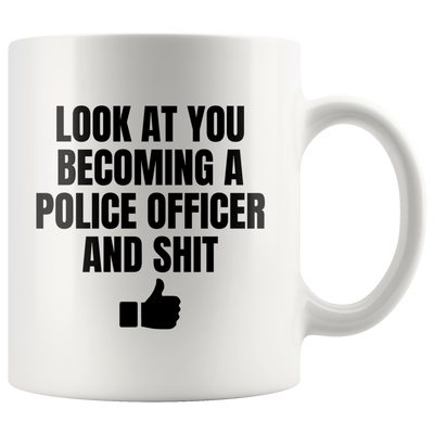 Police Officer Gift - Look At You Becoming A Police Officer And S*** Coffee Mug 11 oz