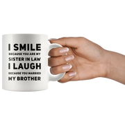 I Smile I Laugh Because You Married My Brother Gifts For Sister In Law Mug 11 oz - Panvola