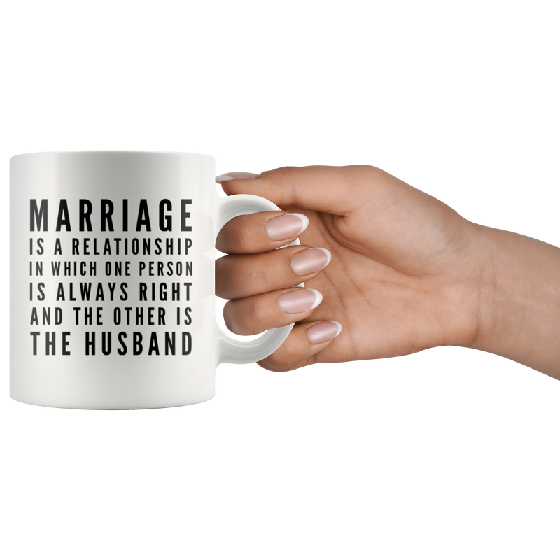 Marriage Is One Person Always Right Husband Anniversary Gift Mug 11 oz