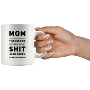 Gift For Mom Thanks For Putting Up With My S*** Also Sorry I Swear So Much Mug 11 oz - Panvola