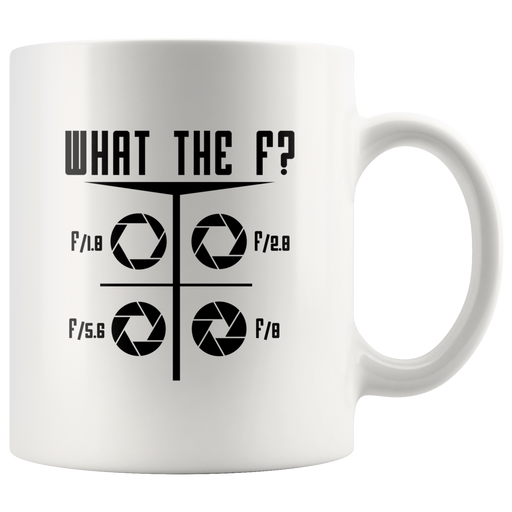 What The F Funny Photographer Camera F-Stop Lens Coffee Mug 11oz White.