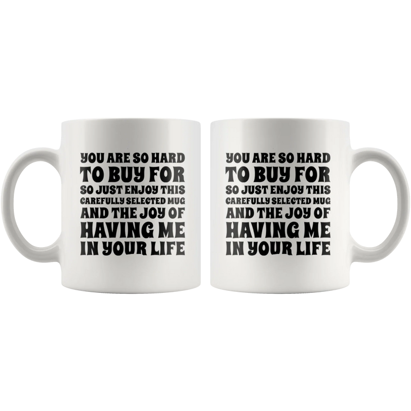 Sarcastic Gift - You Are So Hard To Buy For So Enjoy This Carefully Selected Mug 11 oz - Panvola