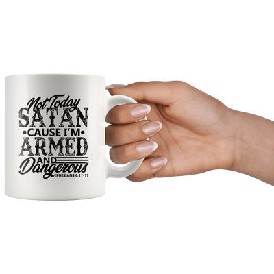 Not Today Satan Cause I'm Armed And Dangerous Bible Verse Coffee Mug 11 oz