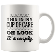 Funny Sarcastic Mug - This Is My Cup Of Care Oh look It's Empty Coffee Mug.
