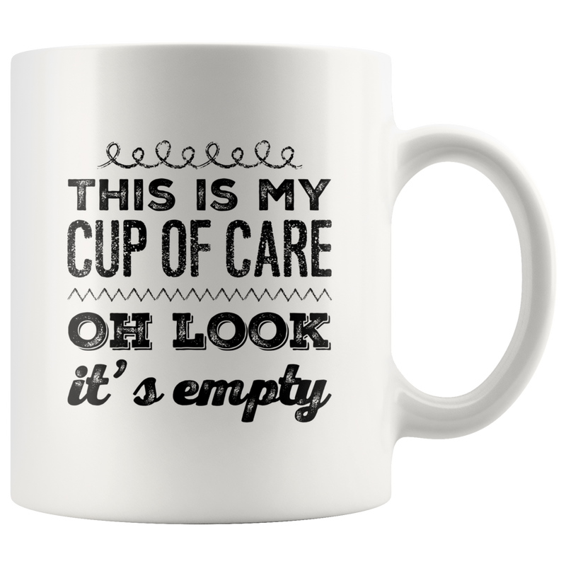 Funny Sarcastic Mug - This Is My Cup Of Care Oh look It's Empty Coffee Mug.