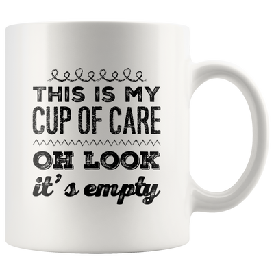 Funny Sarcastic Mug - This Is My Cup Of Care Oh look It's Empty Coffee Mug