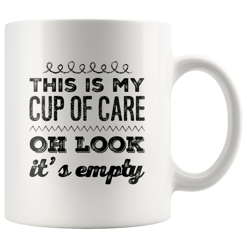 Funny Sarcastic Mug - This Is My Cup Of Care Oh look It&