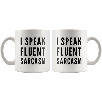 Sarcastic Gift - I Speak Fluent Sarcasm Statement For Him And Her Coffee Mug 11 oz