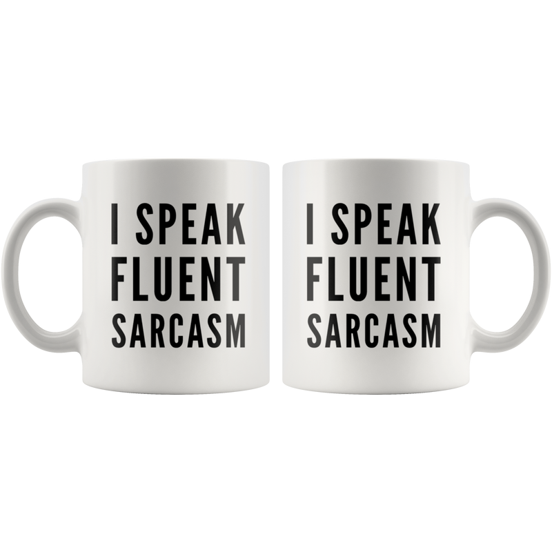Sarcastic Gift - I Speak Fluent Sarcasm Statement For Him And Her Coffee Mug 11 oz