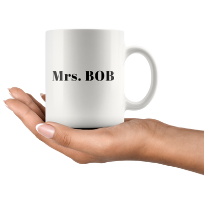 Sarcastic Gift - Mrs. Bob Funny Humorous Statement For Women Coffee Mug 11 oz