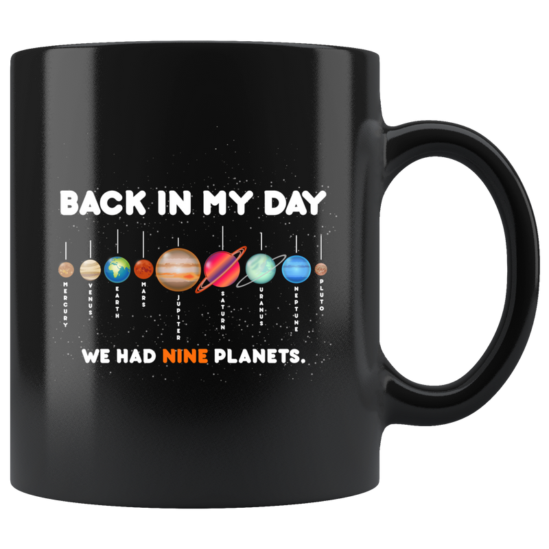 Back In My Days We Had Nine Planets Astronomy Gifts Coffee Mug 11 oz.
