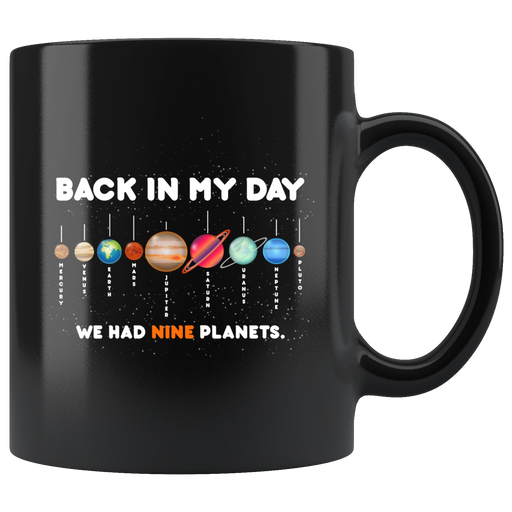 Back In My Days We Had Nine Planets Astronomy Gifts Coffee Mug 11 oz.