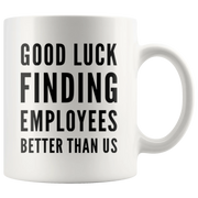 Leaving Boss Gift Good Luck Finding Employees Better Than Us Coffee Mug 11 oz - Panvola