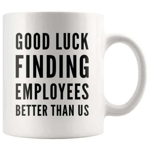 Leaving Boss Gift Good Luck Finding Employees Better Than Us Coffee Mug 11 oz - Panvola