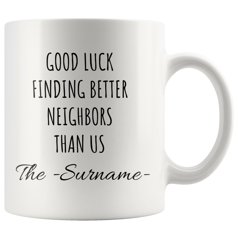 Customized Good Luck Finding Better Neighbors Than Us Coffee Mug 11oz