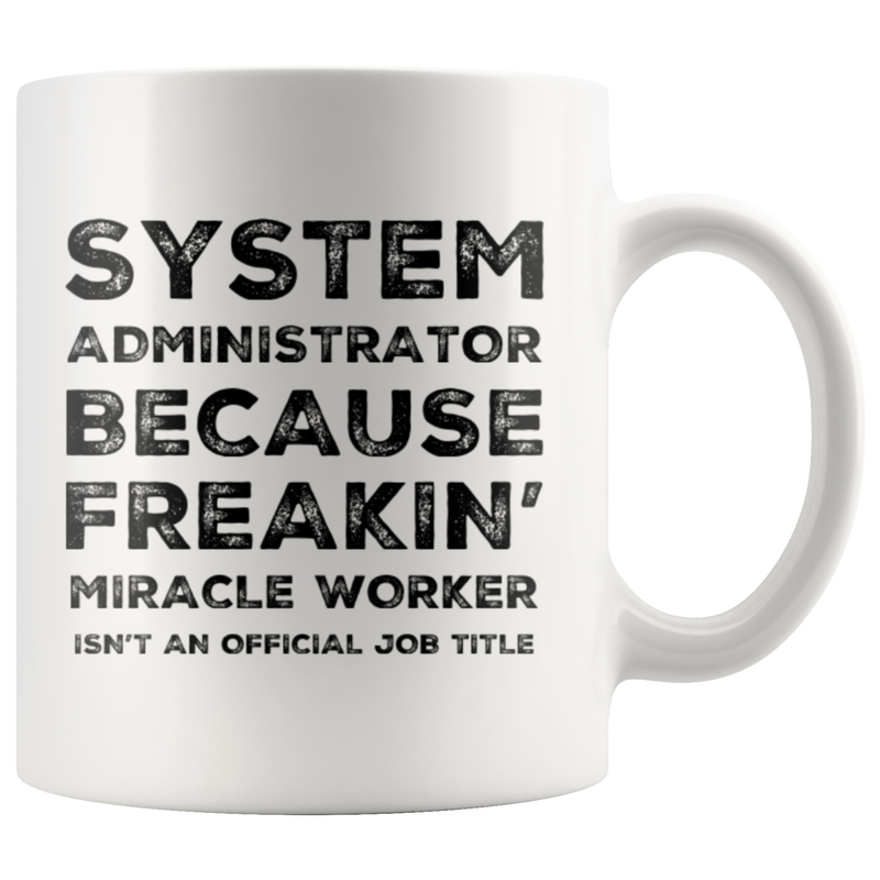 System Administrator Because Freakin&