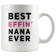 Best Effin' Nana Ever Ceramic Coffee Mug White 11 oz.