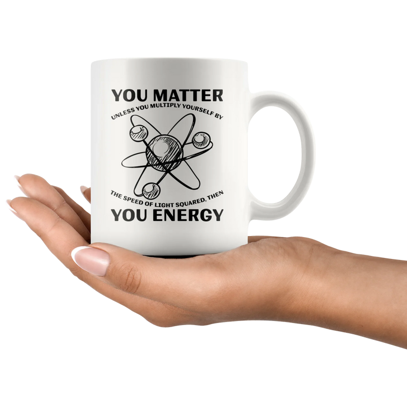 Science Teacher Gift You Matter You Unless You Multiply Energy Coffee Mug 11 oz - Panvola