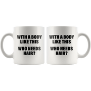 With A Body Like This Who Needs Hair Bald Men Gifts Coffee Mug 11oz - Panvola