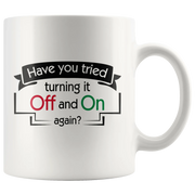 Have You Tried Turning It Off And On Again Ceramic Coffee Mug 11 oz - Panvola