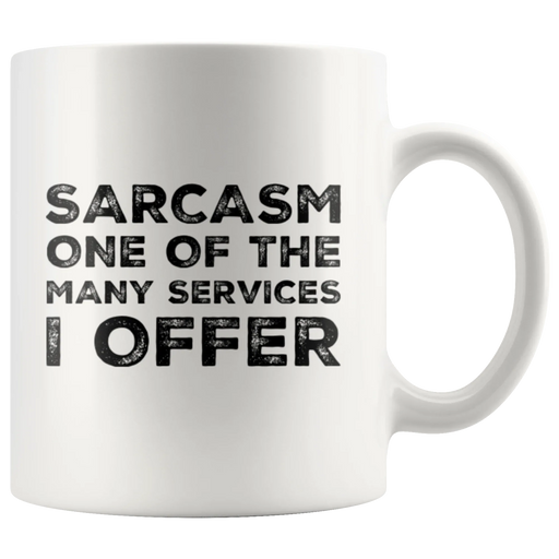 Sarcastic Gift - Sarcasm One Of The Many Services I Offer Funny Sayings Coffee Mug 11 oz - Panvola