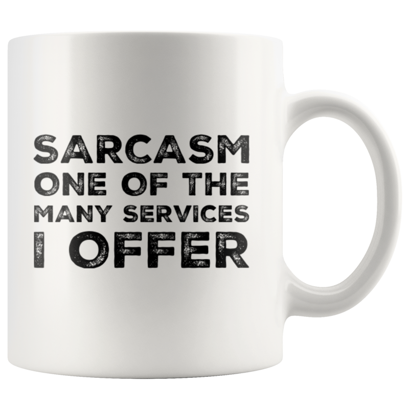 Sarcastic Gift - Sarcasm One Of The Many Services I Offer Funny Sayings Coffee Mug 11 oz