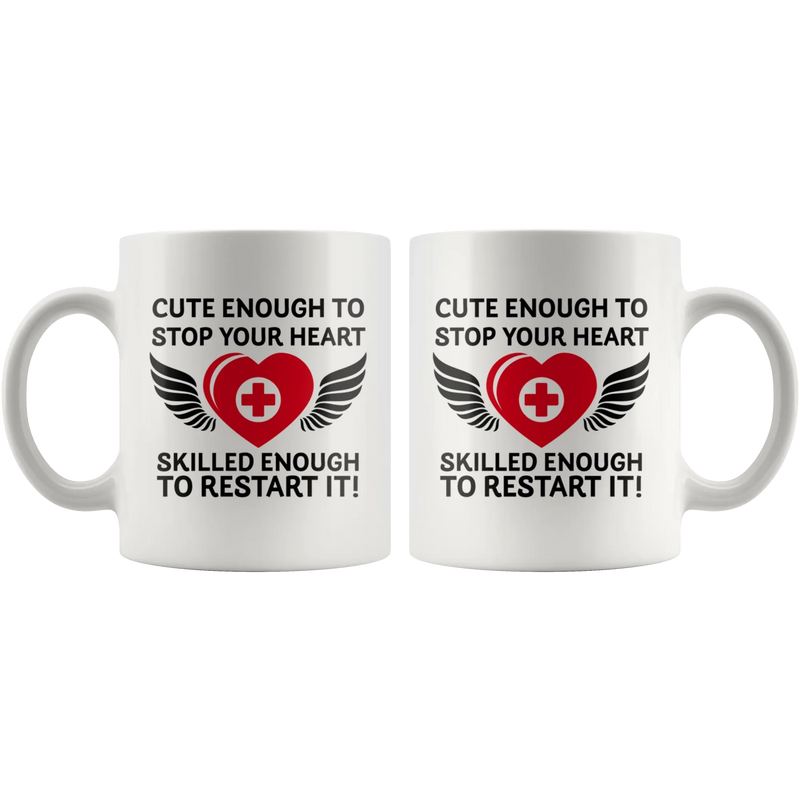 Cute Enough To Stop Your Heart Skilled Enough To Restart It Coffee Mug White 11 oz - Panvola