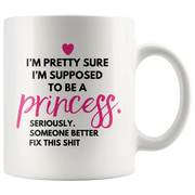 Funny Princess Gift - I'm Supposed To Be A Princess Coffee Mug 11 oz- Front View