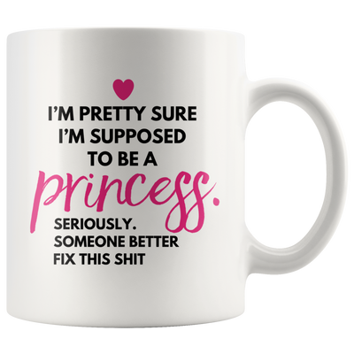 Funny Princess Gift - I'm Supposed To Be A Princess Coffee Mug 11 oz