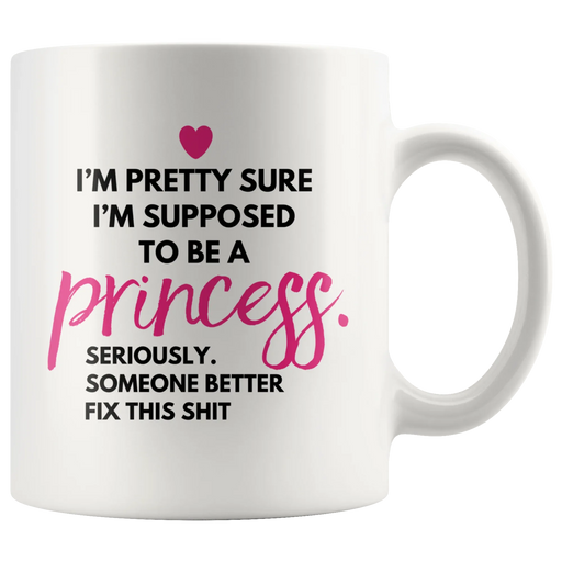 Funny Princess Gift - I'm Supposed To Be A Princess Coffee Mug 11 oz- Front View